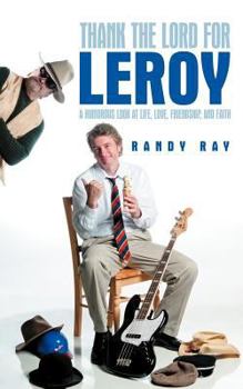Paperback Thank the Lord for Leroy: A Humorous Look at Life, Love, Friendship, and Faith Book
