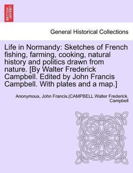 Life in Normandy: Sketches of French Fishing, Farming, Cooking, Natural History, and Politics, Drawn
