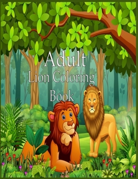 Paperback Adult Lion Coloring Book: An Adult Coloring Book Of 50 Lions in a Range of Styles and Ornate Patterns (Animal Coloring Books for Adults) Book