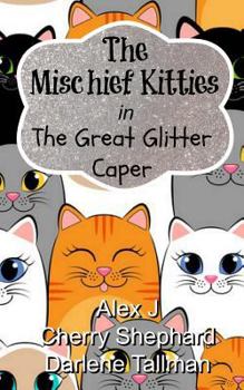 Paperback The Mischief Kitties in the Great Glitter Caper Book