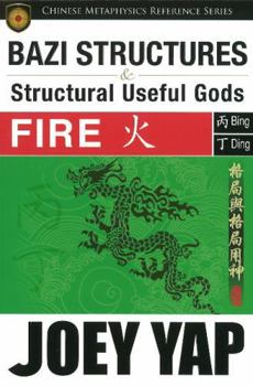 BaZi Structures & Structural Useful Gods - Fire Structure (BaZi Structures & Useful Gods) - Book  of the BaZi Structures & Structural Useful Gods