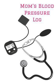 Mom's Blood Pressure Log: Personalized Record Keeping Chart Book Tracker
