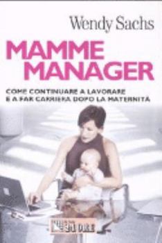 Paperback Mamme manager. Come continuare a lavorare e a far carriera dopo la maternità [Italian] Book