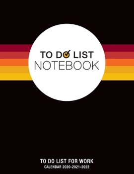 To Do List Notebook, To Do List For Work, Calendar 2020-2021-2022: Notepad Planner 8.5" x 11" 120 Pages, Large Organizer, Create Daily Schedules And Prioritize Weekly Tasks