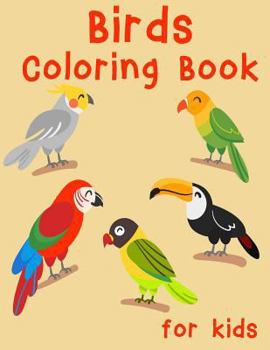 Birds Coloring Book for Kids: Easy, Creative, Cute Designs and Patterns for Kids. Coloring Books for Children, Bird Book for Kids.