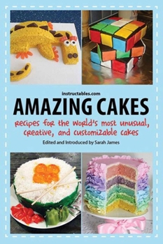 Paperback Amazing Cakes: Recipes for the World's Most Unusual, Creative, and Customizable Cakes Book