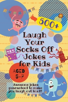 Paperback Laugh Your Socks Off Jokes for Kids Aged 5-7: 500+ Awesome Jokes Guaranteed to Make You Laugh Out Loud! Book