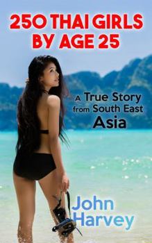 Paperback 250 Thai Girls By Age 25: A True Story from Asia Book