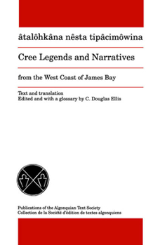 Cree Legends And Narratives from the West Coast of James: From the West Coast of James Bay (Publications of the Algonquian Text Society)