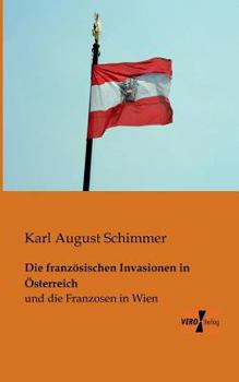 Paperback Die französischen Invasionen in Österreich: und die Franzosen in Wien [German] Book