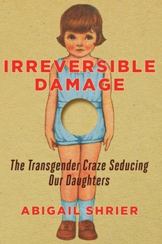 Hardcover Irreversible Damage: The Transgender Craze Seducing Our Daughters Book