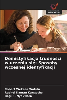 Demistyfikacja trudnosci w uczeniu sie: Sposoby wczesnej identyfikacji (Polish Edition)