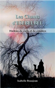 Paperback Les Chants d'ESEBELBEL: Haïkus de ciels et de cendres [French] Book