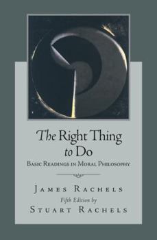Paperback The Right Thing to Do: Basic Readings in Moral Philosophy Book