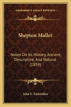 Paperback Shepton Mallet: Notes On Its History, Ancient, Descriptive, And Natural (1859) Book