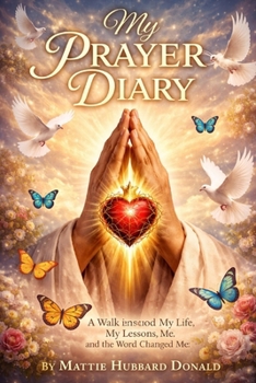 My Prayer Diary--Book 2: A Walk Through My Life, My Lessons, and the Word That Changed Me