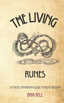 The Living Runes: A Poetic Companion Guide to Rune Wisdom
