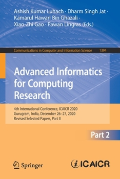 Paperback Advanced Informatics for Computing Research: 4th International Conference, Icaicr 2020, Gurugram, India, December 26-27, 2020, Revised Selected Papers Book