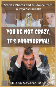 Paperback You're Not Crazy, It's Paranormal!: Real Stories, Insights and Photos Book