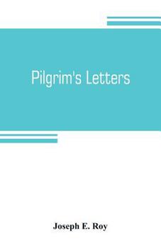 Paperback Pilgrim's letters. Bits of current history picked up in the West and the South, during the last thirty years, for the Independent, the Congregationali Book