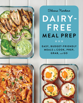 Paperback Dairy-Free Meal Prep: Easy, Budget-Friendly Meals to Cook, Prep, Grab, and Go Book