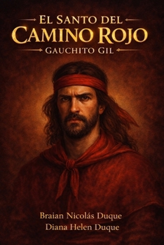 EL SANTO DEL CAMINO ROJO: GAUCHITO GIL ("Raíces de Fe: Un Viaje a Través de las Devociones Populares") (Spanish Edition)
