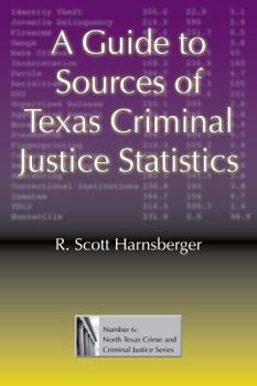 Hardcover A Guide to Sources of Texas Criminal Justice Statistics Book