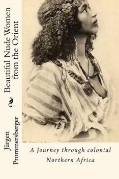 Paperback Beautiful Nude Women from the Orient: A Journey through colonial Northern Africa Book