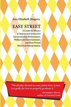 Paperback Easy Street: A Guide for Players in Improvised Interactive Environmental Performance, Walkaround Entertainment, and First-Person Historical Interpreta Book