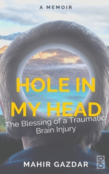 Hardcover Hole in My Head: The Blessing of a Traumatic Brain Injury Book