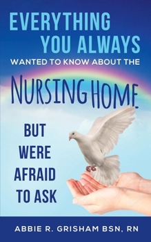 Paperback Everything You Always Wanted To Know About the Nursing Home But Were Afraid to Ask Book