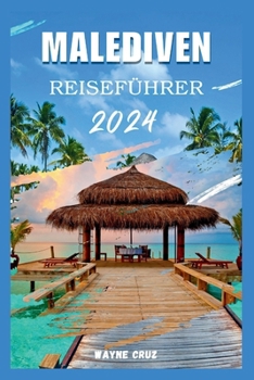 Paperback Malediven Reiseführer 2024: Jenseits der Bungalows: Entdecken Sie die Malediven - Entdecken Sie die lokale Kultur, Unterwasserfreuden und himmlisc [German] Book