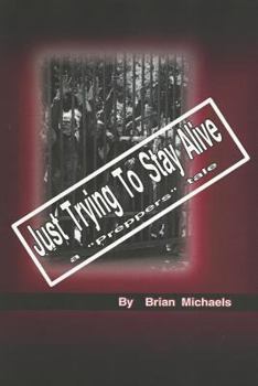 Paperback Just Trying to Stay Alive: A Prepper's Tale Book