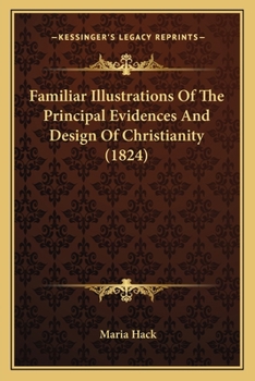 Paperback Familiar Illustrations Of The Principal Evidences And Design Of Christianity (1824) Book