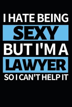 Paperback I Hate Being Sexy But I'm Lawyer: Funny Lawyer Notebook/Journal (6" X 9") Great Appreciation Gift For Lawyers Book