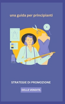 Strategie Di Promozione Delle Vendite.: una guida per principianti