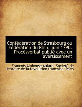 Paperback Conf D Ration de Strasbourg Ou F D Ration Du Rhin, Juin 1790. Proc Sverbal Publi Avec Un Avertissem Book
