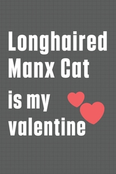 Longhaired Manx Cat is my valentine: For Longhaired Manx Cat Fans