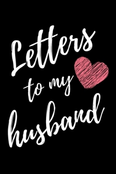 Letters To My Husband: Black Lined Journal With Heart Perfect For Letter Writing - 6x9 in. 120 Blank Pages