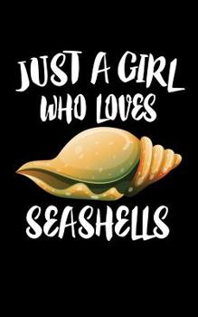 Paperback Just A Girl Who Loves Seashells: Animal Nature Collection Book