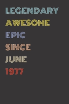 Legendary Awesome Epic Since June 1977 - Birthday Gift For 42 Year Old Men and Women Born in 1977: Blank Lined Retro Journal Notebook, Diary, Vintage Planner