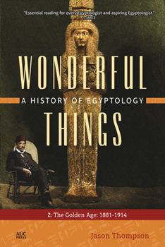 Paperback Wonderful Things: A History of Egyptology, Volume 2: The Golden Age: 1881-1914 Book