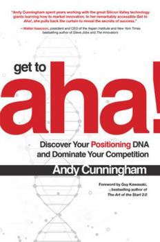 Hardcover Get to Aha!: Discover Your Positioning DNA and Dominate Your Competition Book