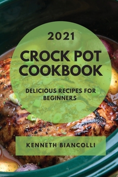 Paperback Crock Pot Cookbook 2021: Delicious Recipes for Beginners Book