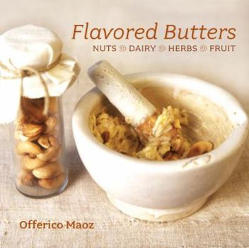Paperback Flavored Butters: Nuts, Dairy, Herbs, Fruit Book