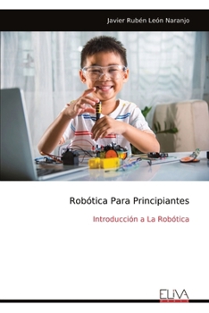 Robótica Para Principiantes: Introducción a La Robótica (Spanish Edition)