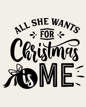 Paperback All She Wants For Christmas Is Me: Ultimate Christmas Planner Festive Organiser: Plan and Track Gifts, Cards, Meals, Online Shopping Book