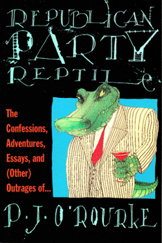 Paperback Republican Party Reptile: The Confessions, Adventures, Essays and (Other) Outrages of P.J. O'Rourke Book