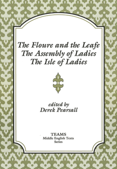 Floure and the Leafe, the Assembly of Ladies, the Isle of Ladies (TEAMS Middle English Texts)