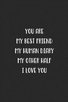 Paperback You Are My Best Friend My Human Diary My Other Half I Love You: Blank Lined Best Friend Journal For Women Book